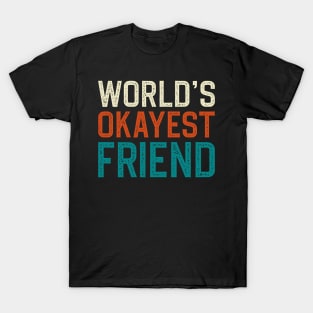 World's Okayest Friend T-Shirt